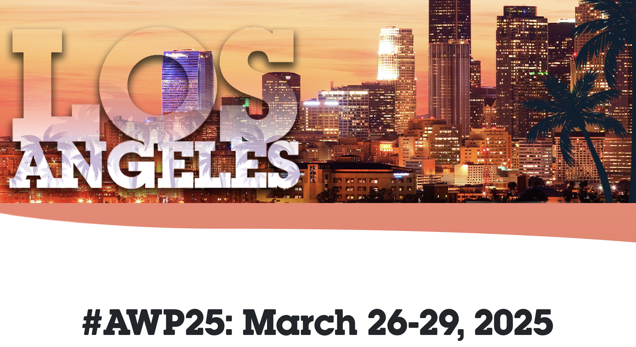 AWP 2025 Los Angeles banner from the AWP website, including dates: March 26–29 at the Los Angeles Convention Center. An LA skyline and sunset provides a backdrop in mostly oranges.